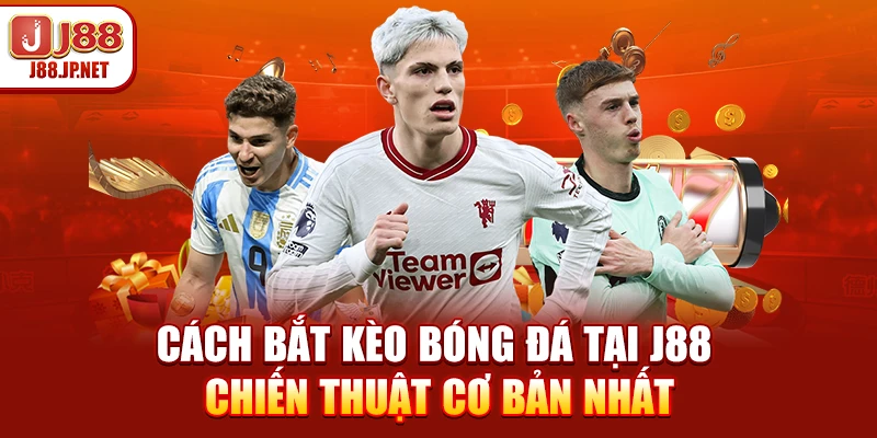Cách Bắt Kèo Bóng Đá Tại J88 – Chiến Thuật Cơ Bản Nhất
