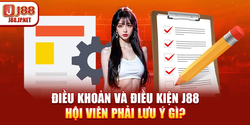 Điều Khoản Và Điều Kiện J88 – Hội Viên Phải Lưu Ý Gì?