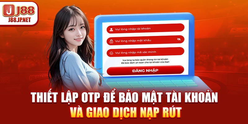 Thiết lập OTP để bảo mật tài khoản và giao dịch nạp rút