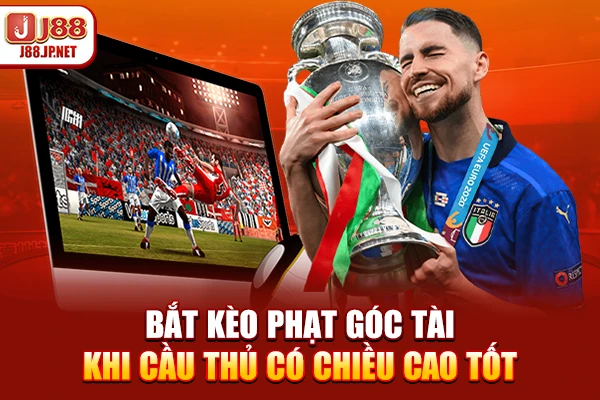 Bắt kèo phạt góc Tài khi cầu thủ có chiều cao tốt